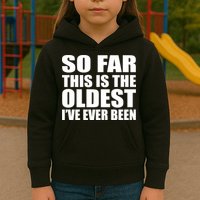 So Far This Is The Oldest I've Ever Been Kids Hoodie
