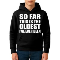 So Far This Is The Oldest I've Ever Been Kids Hoodie