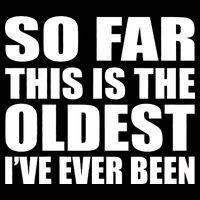 So Far This Is The Oldest I've Ever Been Kids Hoodie