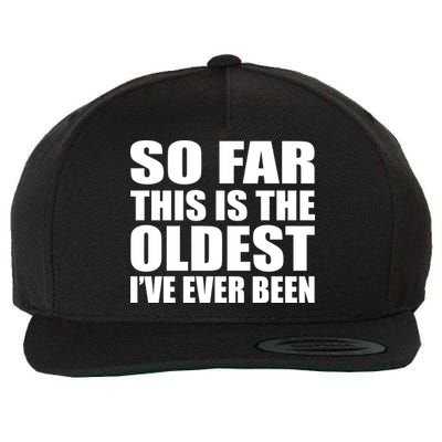 So Far This Is The Oldest I've Ever Been Wool Snapback Cap