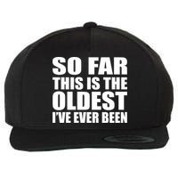 So Far This Is The Oldest I've Ever Been Wool Snapback Cap