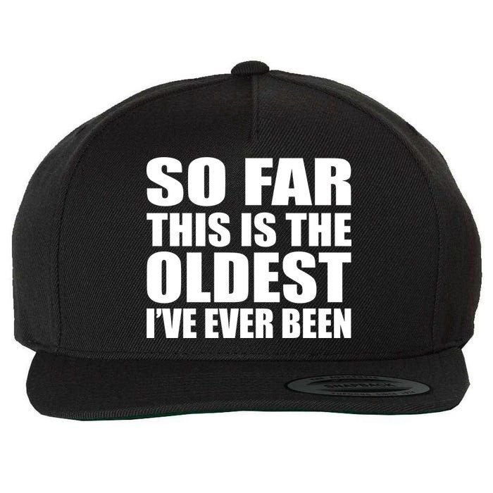 So Far This Is The Oldest I've Ever Been Wool Snapback Cap