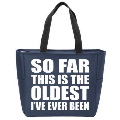 So Far This Is The Oldest I've Ever Been Zip Tote Bag