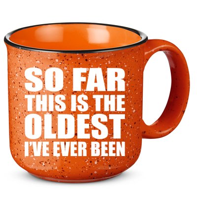 So Far This Is The Oldest I've Ever Been 15oz Campfire Ceramic Mug