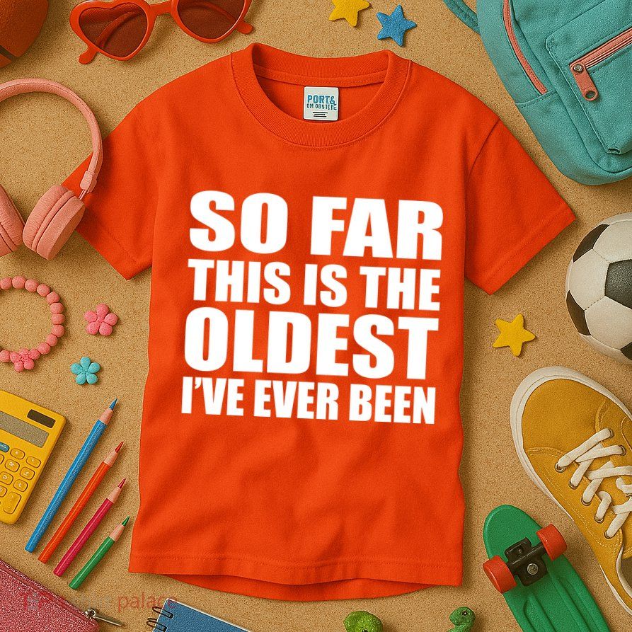 So Far This Is The Oldest I've Ever Been Kids T-Shirt