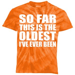 So Far This Is The Oldest I've Ever Been Kids Tie-Dye T-Shirt