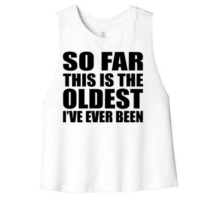 So Far This Is The Oldest I've Ever Been Women's Racerback Cropped Tank