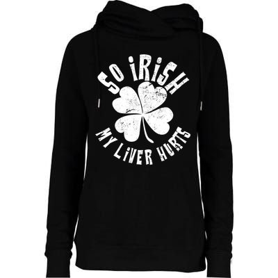 So Irish My Liver Hurts St. Patrick's Day Womens Funnel Neck Pullover Hood