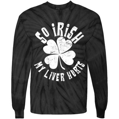 So Irish My Liver Hurts St. Patrick's Day Tie-Dye Long Sleeve Shirt