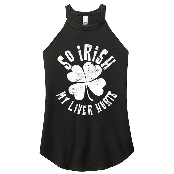 So Irish My Liver Hurts St. Patrick's Day Women's Perfect Tri Rocker Tank