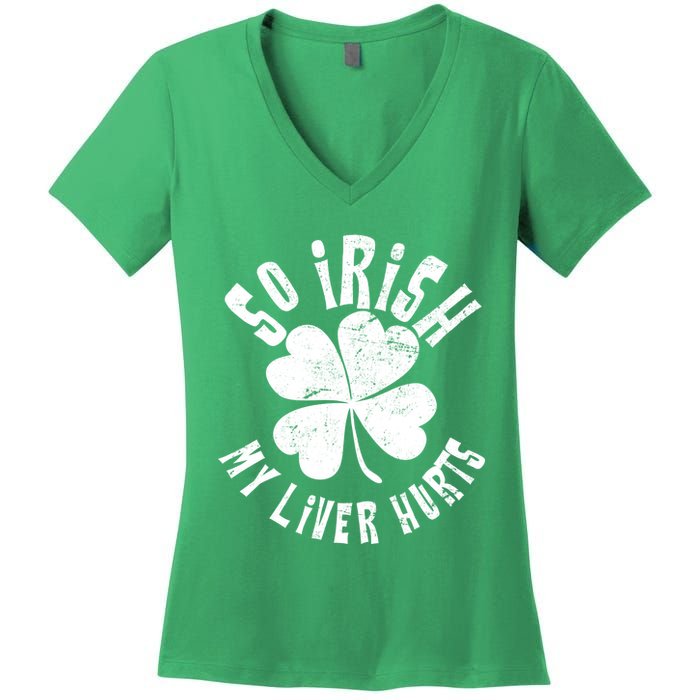 So Irish My Liver Hurts St. Patrick's Day Women's V-Neck T-Shirt