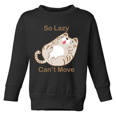So Lazy Can't Move Funny Fat Cat Toddler Sweatshirt