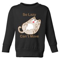 So Lazy Can't Move Funny Fat Cat Toddler Sweatshirt