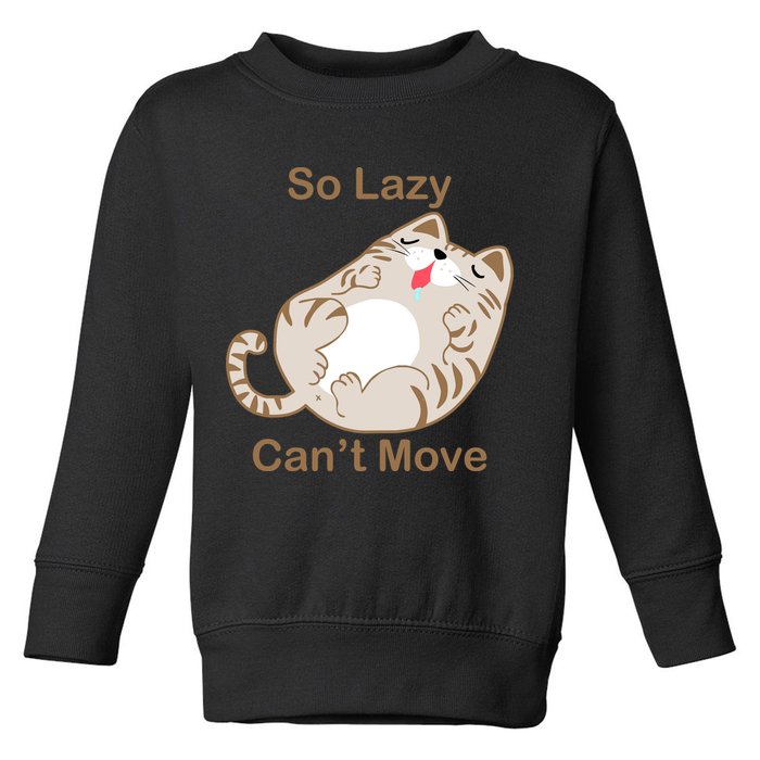 So Lazy Can't Move Funny Fat Cat Toddler Sweatshirt