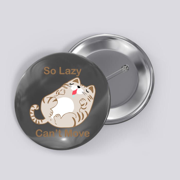 So Lazy Can't Move Funny Fat Cat Button
