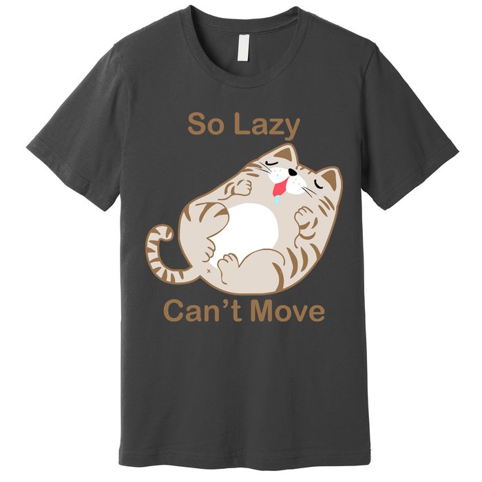 So Lazy Can't Move Funny Fat Cat Premium T-Shirt