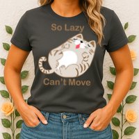 So Lazy Can't Move Funny Fat Cat Womens T-Shirt