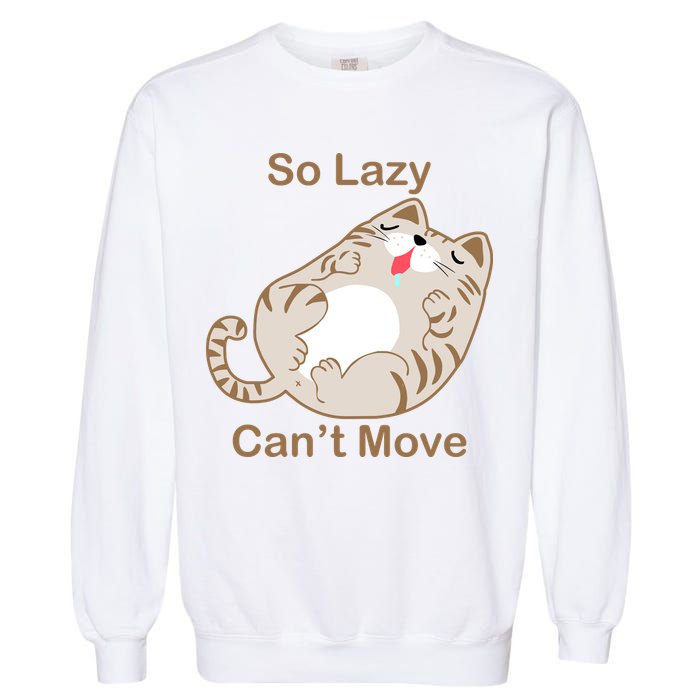 So Lazy Can't Move Funny Fat Cat Garment-Dyed Sweatshirt