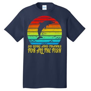 So Long And Thanks For All The Fish Tall T-Shirt