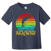 So Long And Thanks For All The Fish Toddler T-Shirt