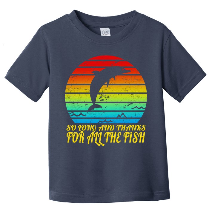 So Long And Thanks For All The Fish Toddler T-Shirt