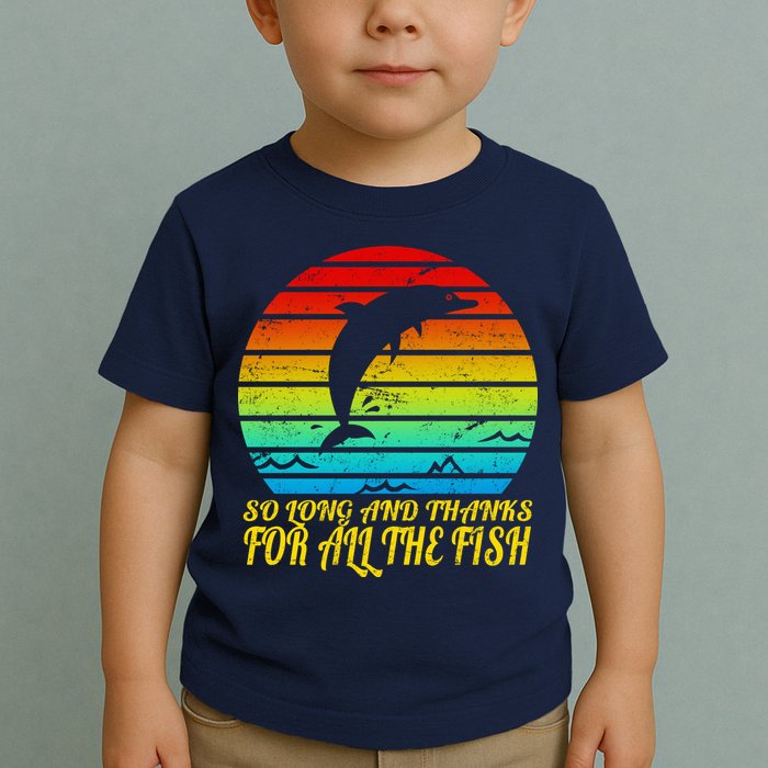 So Long And Thanks For All The Fish Toddler T-Shirt