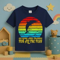 So Long And Thanks For All The Fish Toddler T-Shirt