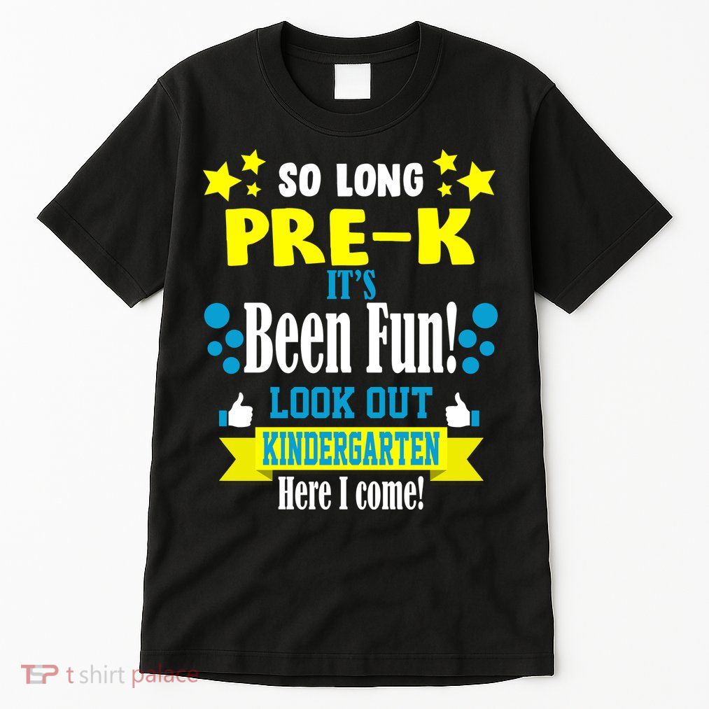 So Long Pre-K It's Been Fun Here I Come Kindergarten Tall T-Shirt