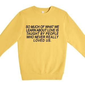 So Much Of What We Learn About Love Premium Crewneck Sweatshirt