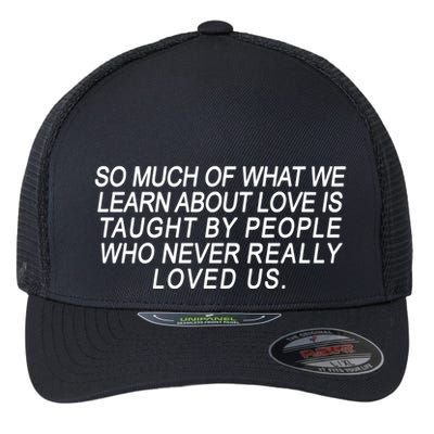 So Much Of What We Learn About Love Flexfit Unipanel Trucker Cap
