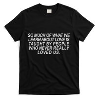 So Much Of What We Learn About Love T-Shirt