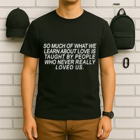 So Much Of What We Learn About Love T-Shirt