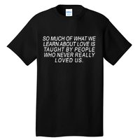 So Much Of What We Learn About Love Tall T-Shirt