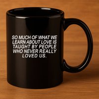 So Much Of What We Learn About Love 11oz C Handle Ceramic Mug