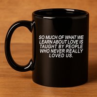 So Much Of What We Learn About Love 11oz C Handle Ceramic Mug
