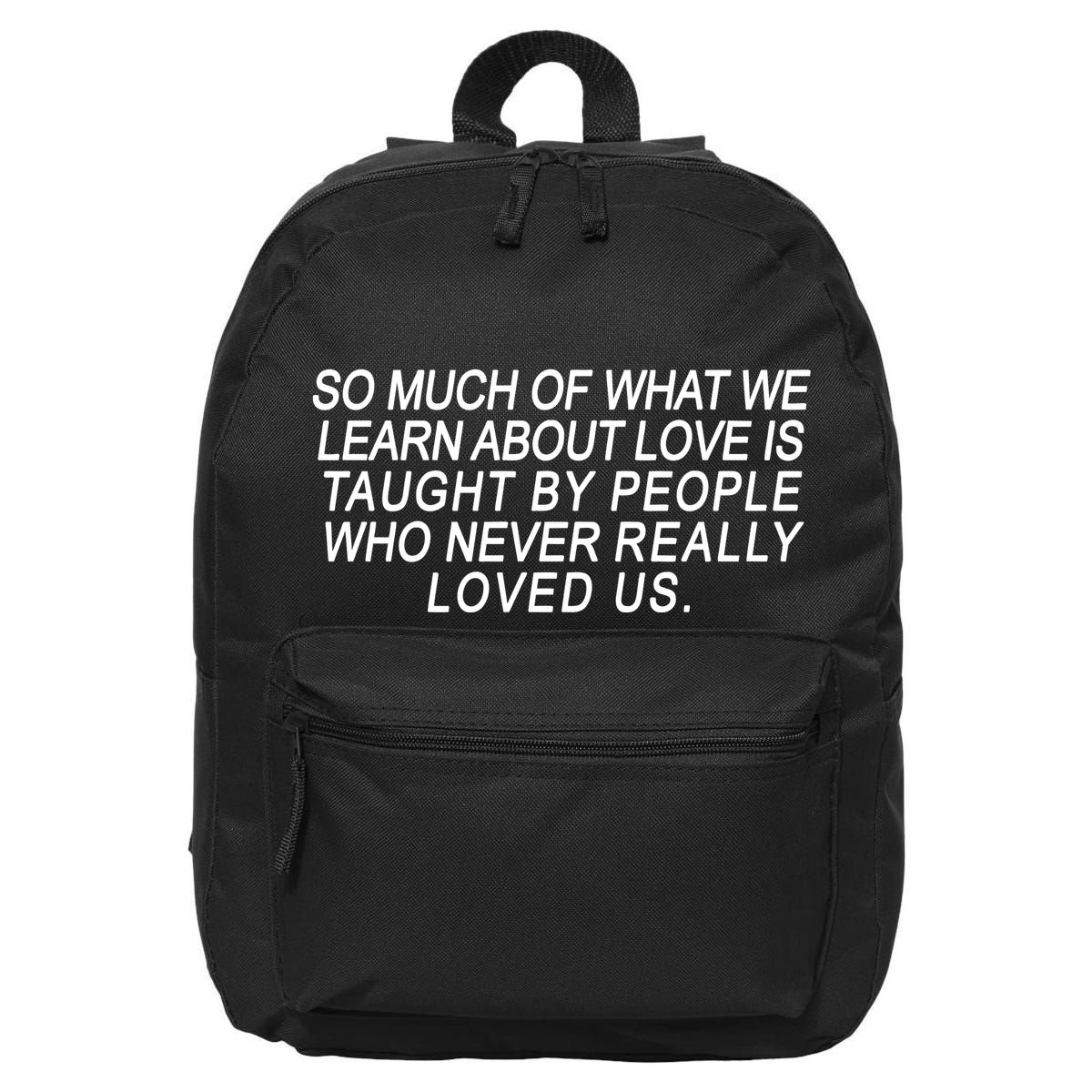 So Much Of What We Learn About Love 16 in Basic Backpack