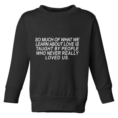 So Much Of What We Learn About Love Toddler Sweatshirt