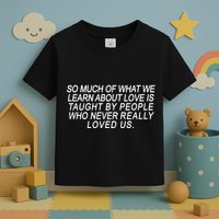 So Much Of What We Learn About Love Toddler T-Shirt