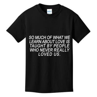 So Much Of What We Learn About Love Kids T-Shirt