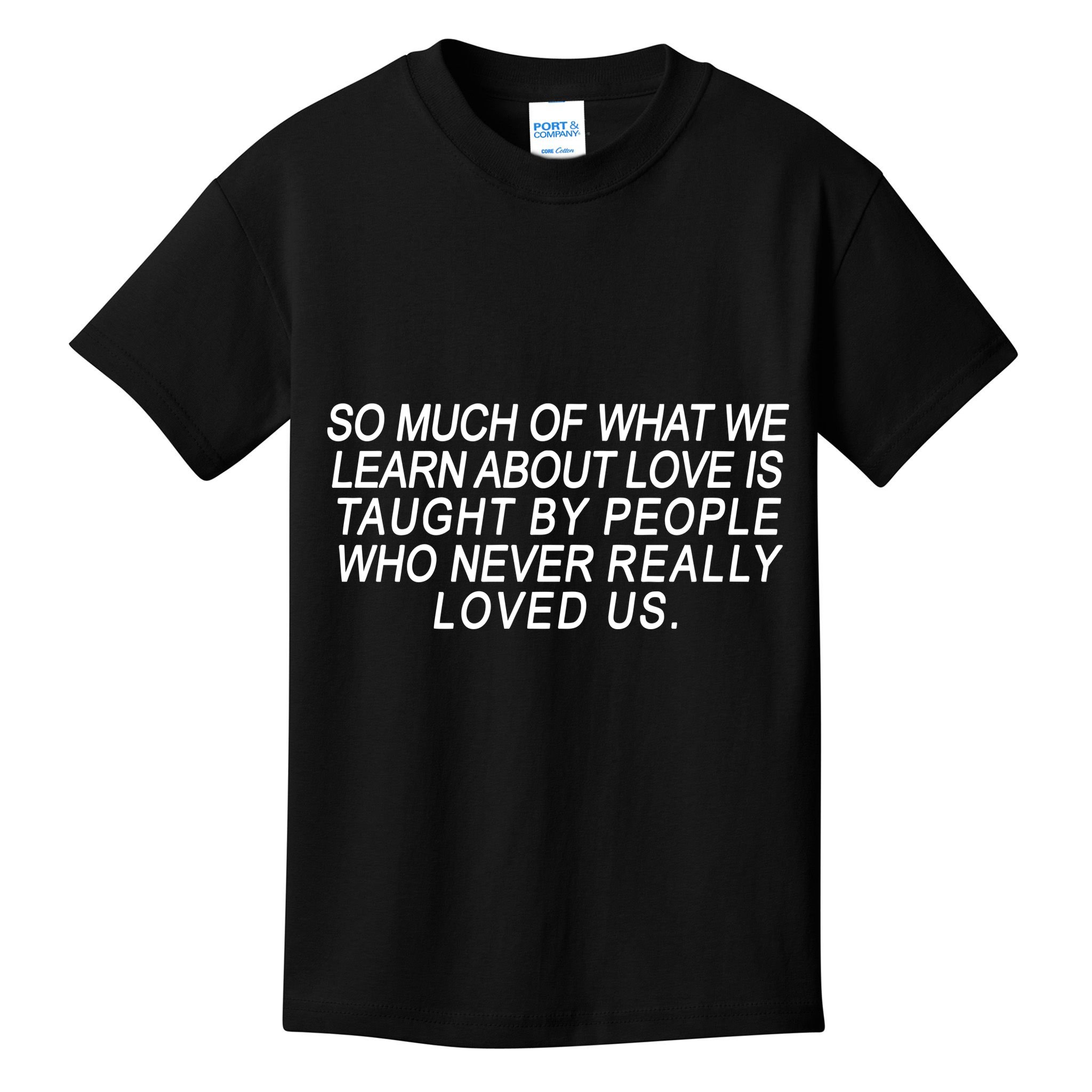 So Much Of What We Learn About Love Kids T-Shirt