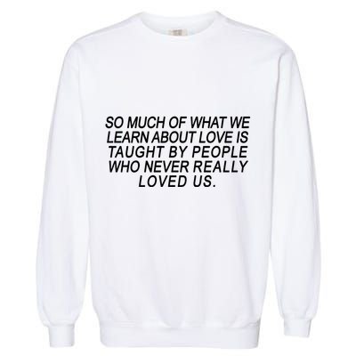 So Much Of What We Learn About Love Garment-Dyed Sweatshirt