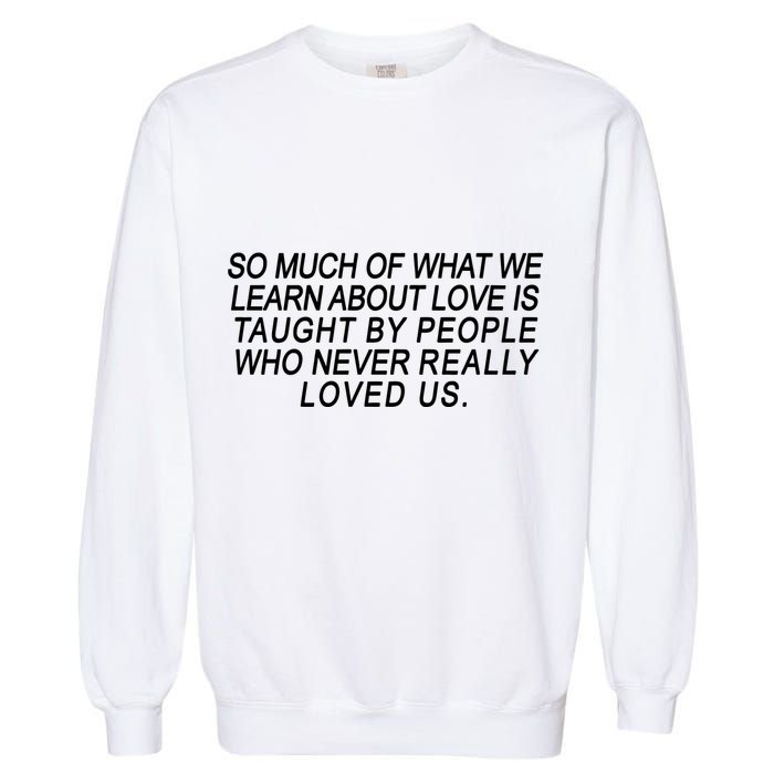 So Much Of What We Learn About Love Garment-Dyed Sweatshirt