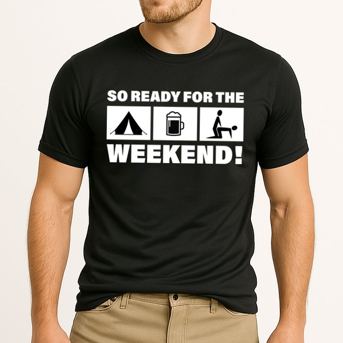So Ready For The Weekend Camping Beer Performance Shirt