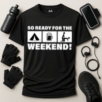 So Ready For The Weekend Camping Beer Performance Shirt
