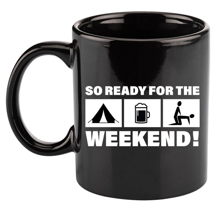 So Ready For The Weekend Camping Beer 11oz C Handle Ceramic Mug