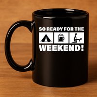 So Ready For The Weekend Camping Beer 11oz C Handle Ceramic Mug