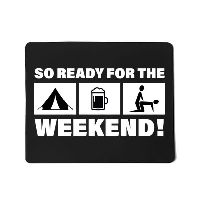 So Ready For The Weekend Camping Beer Mousepad