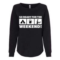 So Ready For The Weekend Camping Beer Womens California Wash Sweatshirt