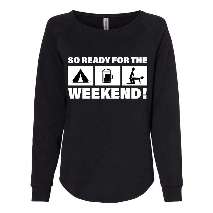 So Ready For The Weekend Camping Beer Womens California Wash Sweatshirt