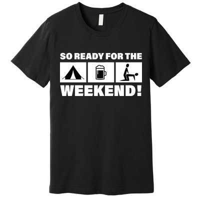 So Ready For The Weekend Camping Beer Premium T-Shirt